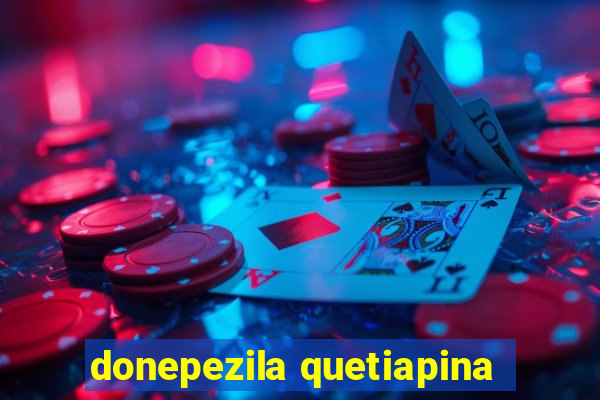 donepezila quetiapina